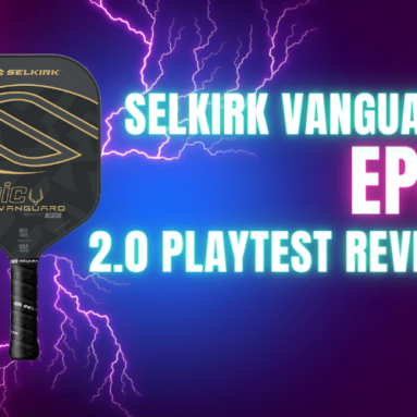 The Complete Selkirk Vanguard Epic 2.0 Paddle Review
