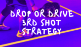 To Drive or Drop: That is the Question [3rd shot strategy for beginners]